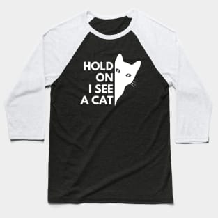 Cat lovers Hold On I see a Cat Baseball T-Shirt